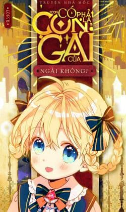 Con Có Phải Con Là Con Gái Của Ngài Không? - Con Là Con Gái Của Ngài Sao?