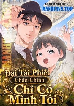 Đại Tài Phiệt Chân Chính Chỉ Có Mình Tôi - Đại Tài Phiệt Chân Chính Chỉ Có Mình Tôi