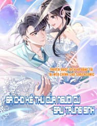 Gả Cho Kẻ Thù Của Người Cũ Sau Trùng Sinh - Gả Cho Kẻ Thù Của Người Cũ Sau Trùng Sinh