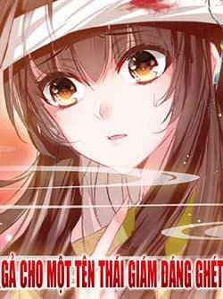 Gả Cho Một Tên Thái Giám Đáng Ghét - 