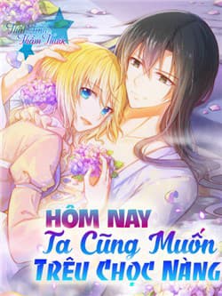 Hôm nay ta cũng muốn trêu chọc nàng - 