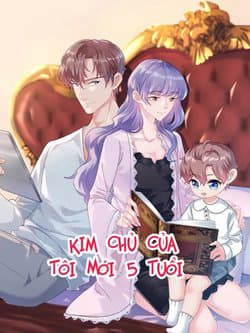 Kim Chủ Của Tôi Mới Năm Tuổi - Kim Chủ Của Tôi Chỉ Mới 5 Tuổi!