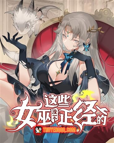 Mấy Phù Thủy Này Chẳng Ai Đứng Đắn Cả - 