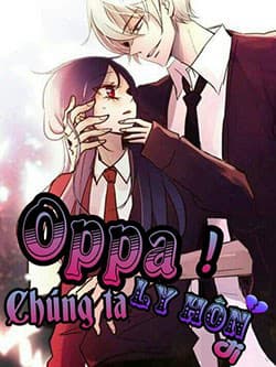 Oppa! Chúng Ta Ly Hôn Đi! - 