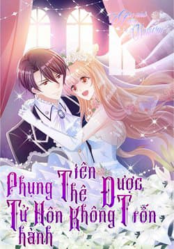 Phụng Tử Thành Hôn : Tiên Thê Không Được Trốn - Phụng Tử Thành Hôn: Vợ Mới Không Được Trốn Thoát