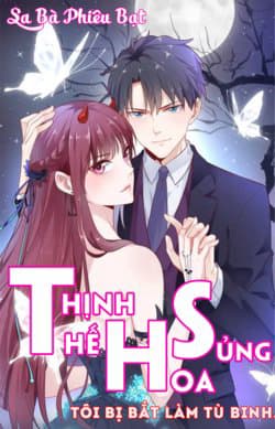 Thịnh Thế Hoa Sủng: Tôi Bị Bắt Làm Tù Binh - 