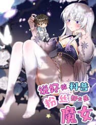 Toàn Bộ Fan Của Ta Đều Là Ma Nữ - Toàn Bộ Fan Của Ta Đều Là Ma Nữ