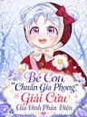 Bé Con Chuẩn Gia Phong Giải Cứu Cả Gia Đình Phản Diện - Bé Con Chuẩn Gia Phong Giải Cứu Cả Gia Đình Phản Diện